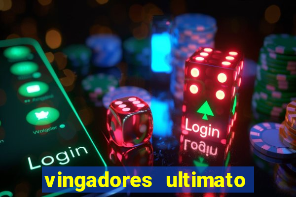 vingadores ultimato completo dublado gratis